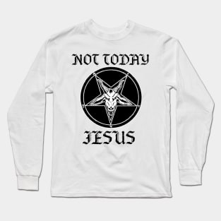 Not Today Jesus Long Sleeve T-Shirt